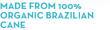 Made from 100 Percent Pure Brazilian Cane